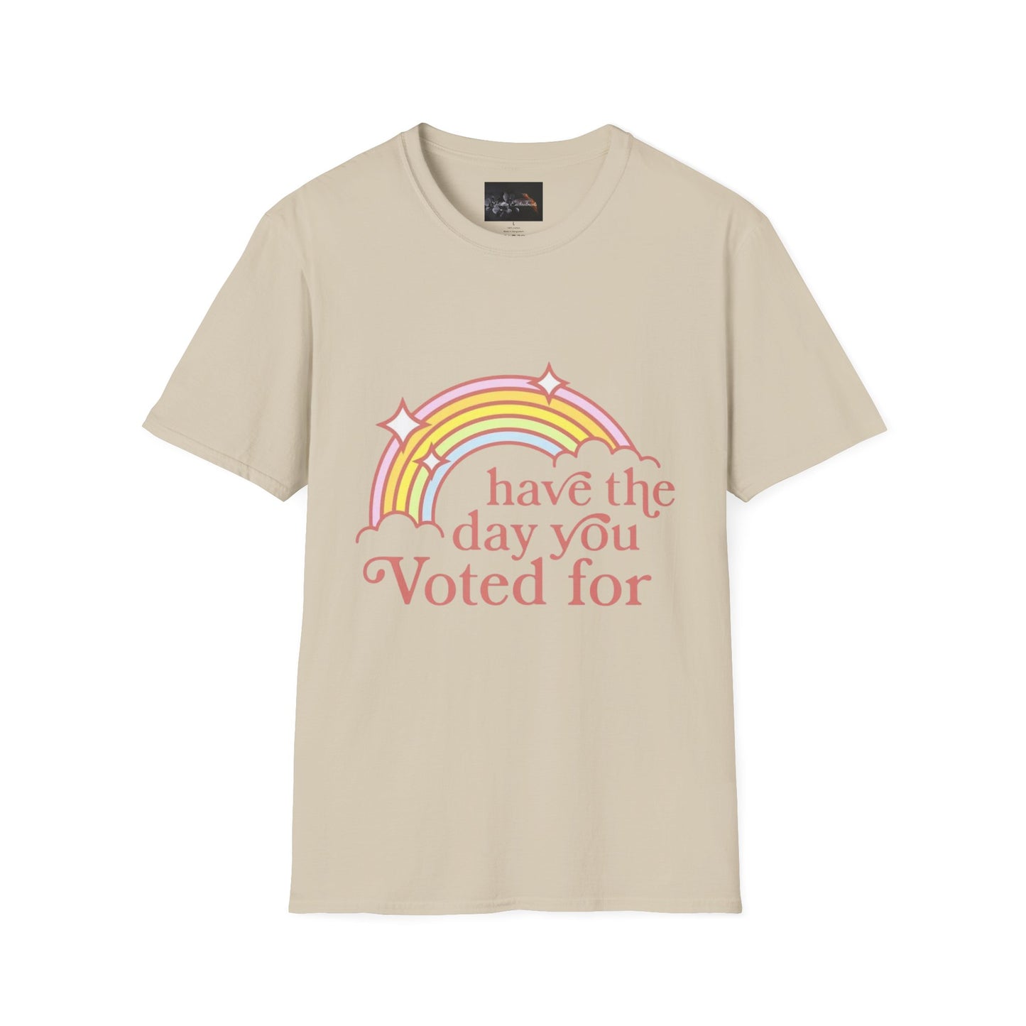 Vote-Inspired Unisex T-Shirt - 'Have the Day You Voted For' - Casual Wear, Election Day, Gift for Activists, Rainbow Design, Feel-Good