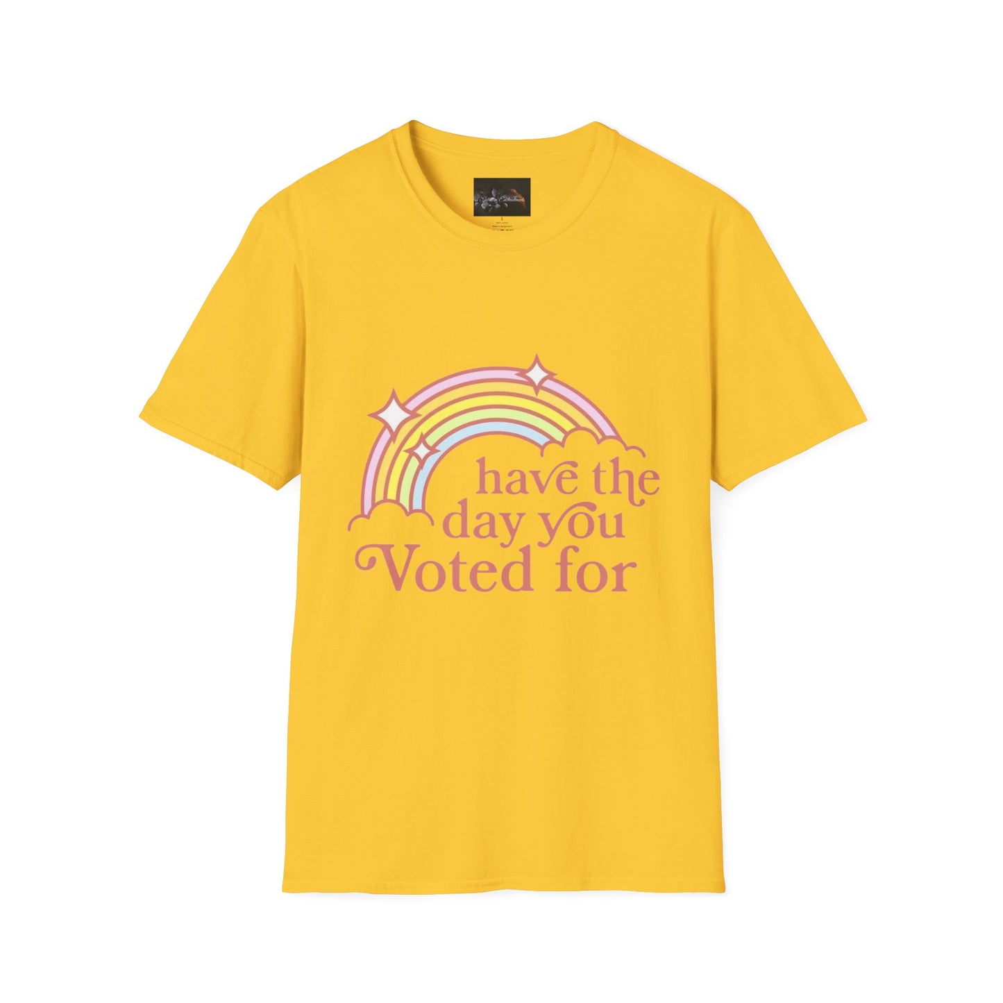 Vote-Inspired Unisex T-Shirt - 'Have the Day You Voted For' - Casual Wear, Election Day, Gift for Activists, Rainbow Design, Feel-Good