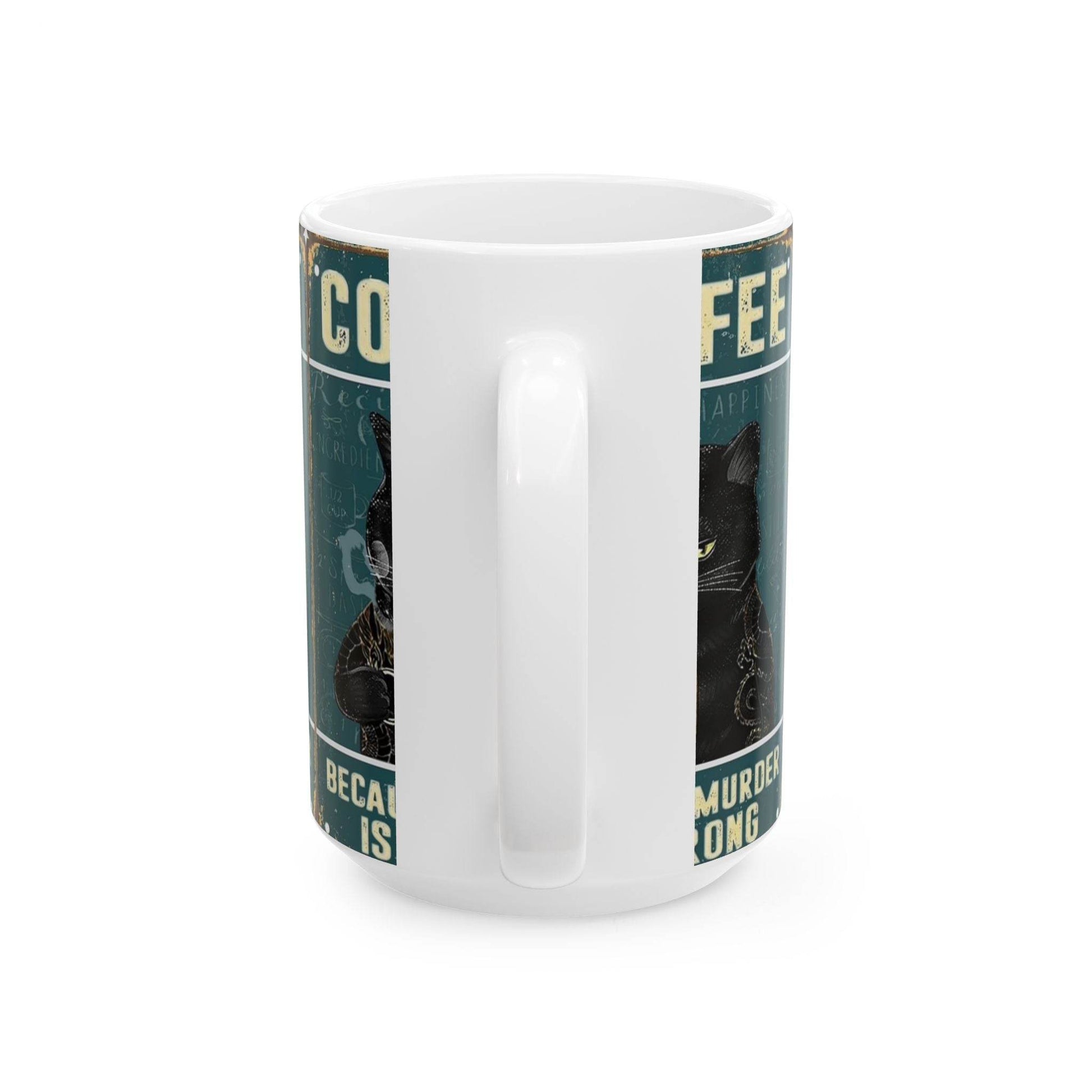 Funny Cat Coffee Mug - 'Because Murder is Wrong' - IntuitiveEncBoutique