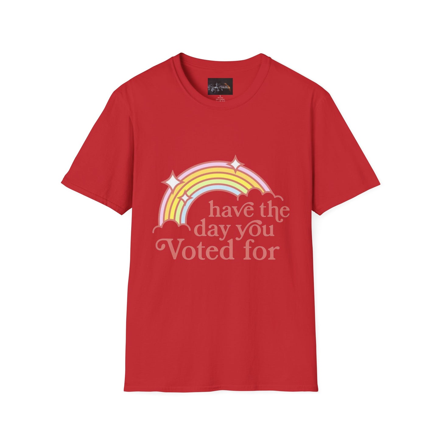 Vote-Inspired Unisex T-Shirt - 'Have the Day You Voted For' - Casual Wear, Election Day, Gift for Activists, Rainbow Design, Feel-Good