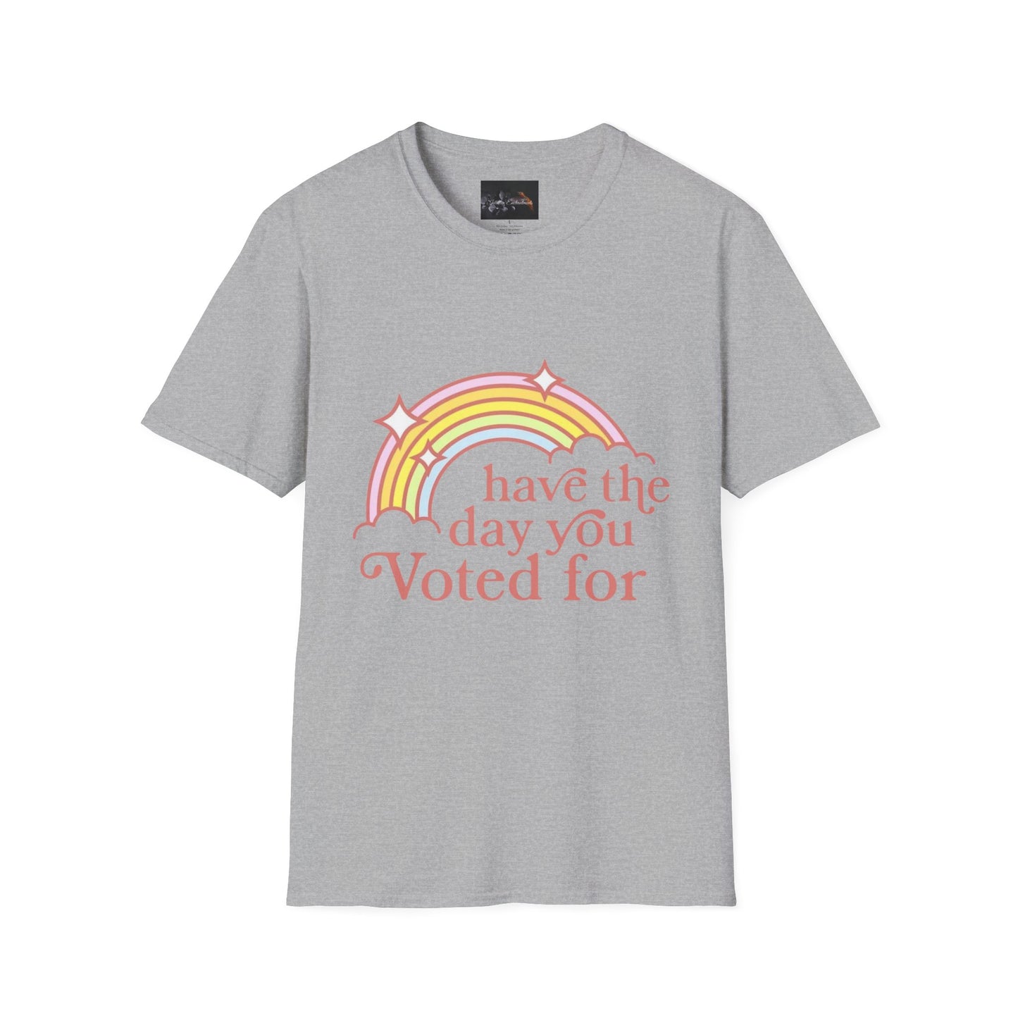 Vote-Inspired Unisex T-Shirt - 'Have the Day You Voted For' - Casual Wear, Election Day, Gift for Activists, Rainbow Design, Feel-Good