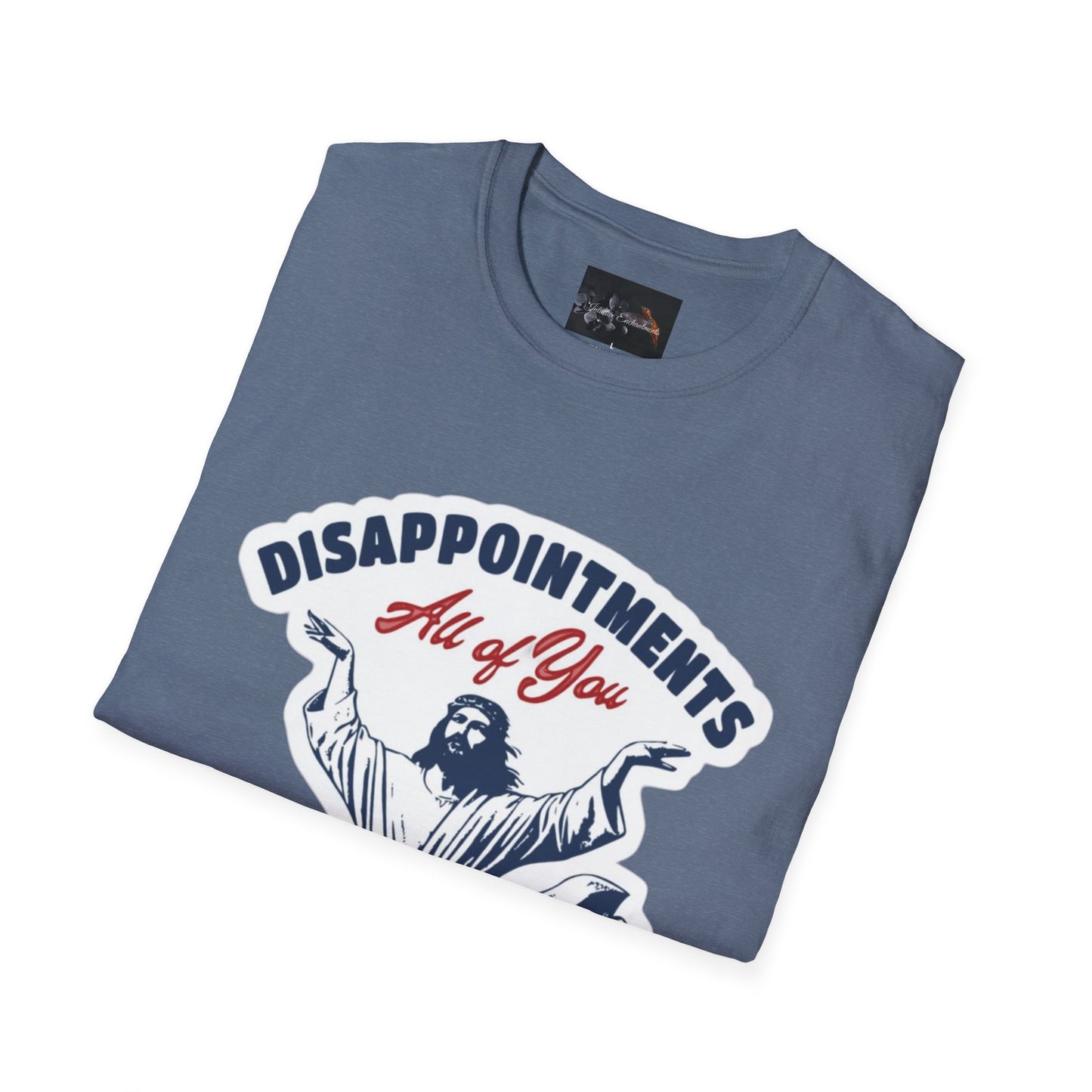 Disappointments All of You, Funny Graphic Tee, Gift for Friends, Casual Wear, Unique Statement Shirt