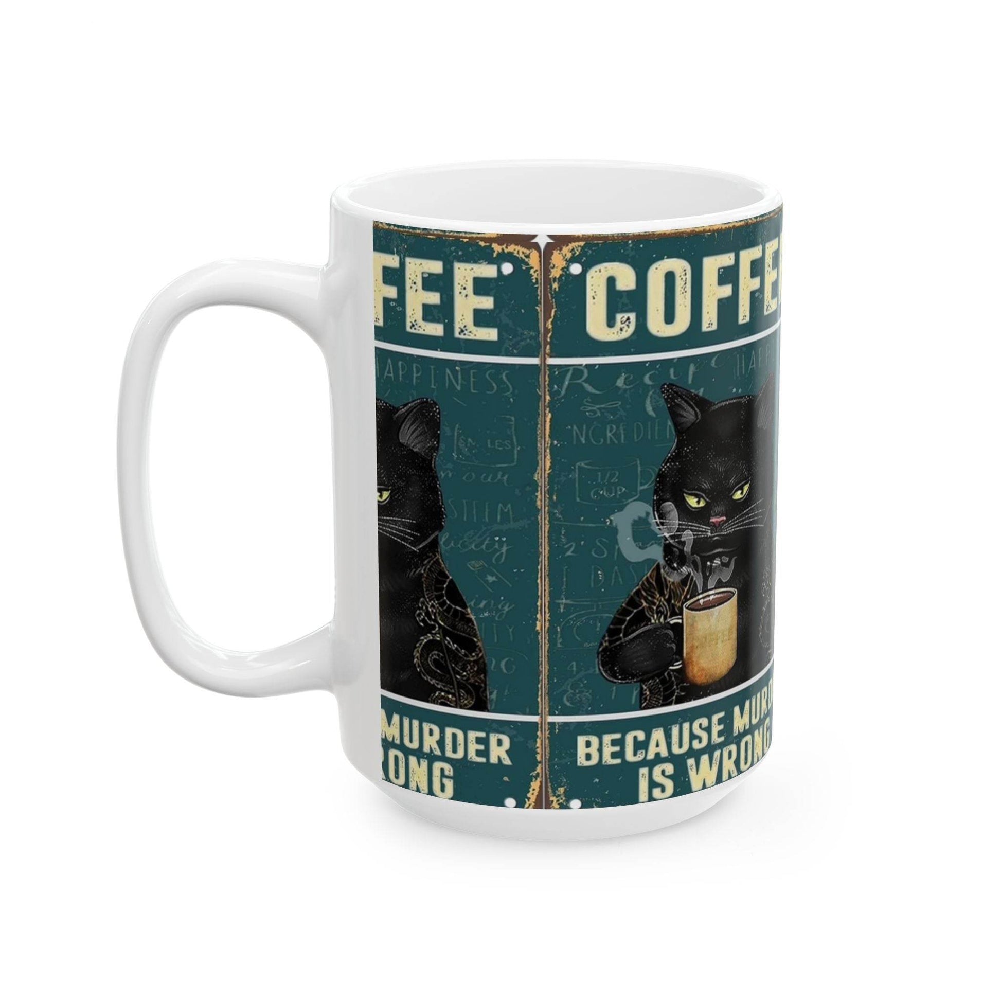 Funny Cat Coffee Mug - 'Because Murder is Wrong' - IntuitiveEncBoutique