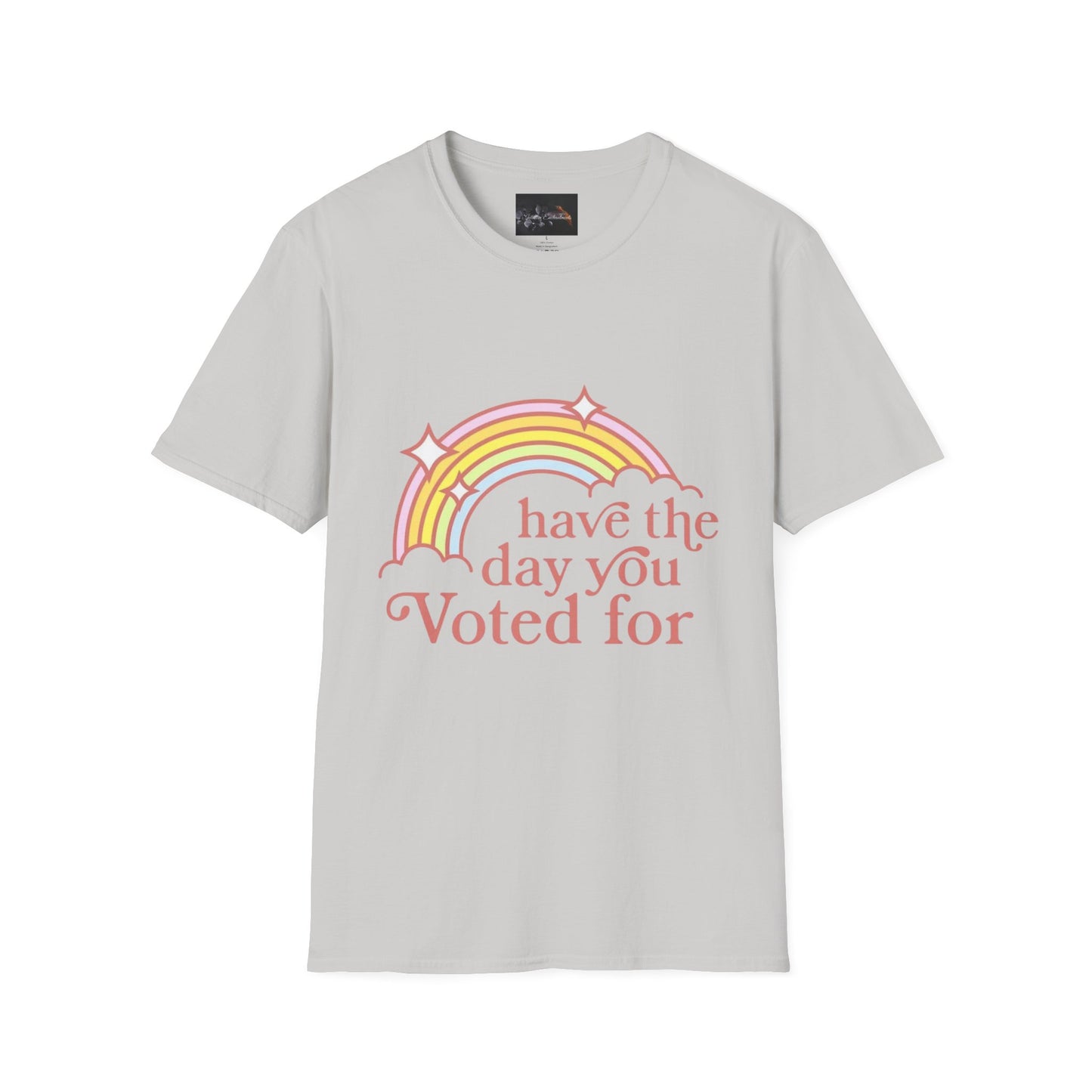 Vote-Inspired Unisex T-Shirt - 'Have the Day You Voted For' - Casual Wear, Election Day, Gift for Activists, Rainbow Design, Feel-Good