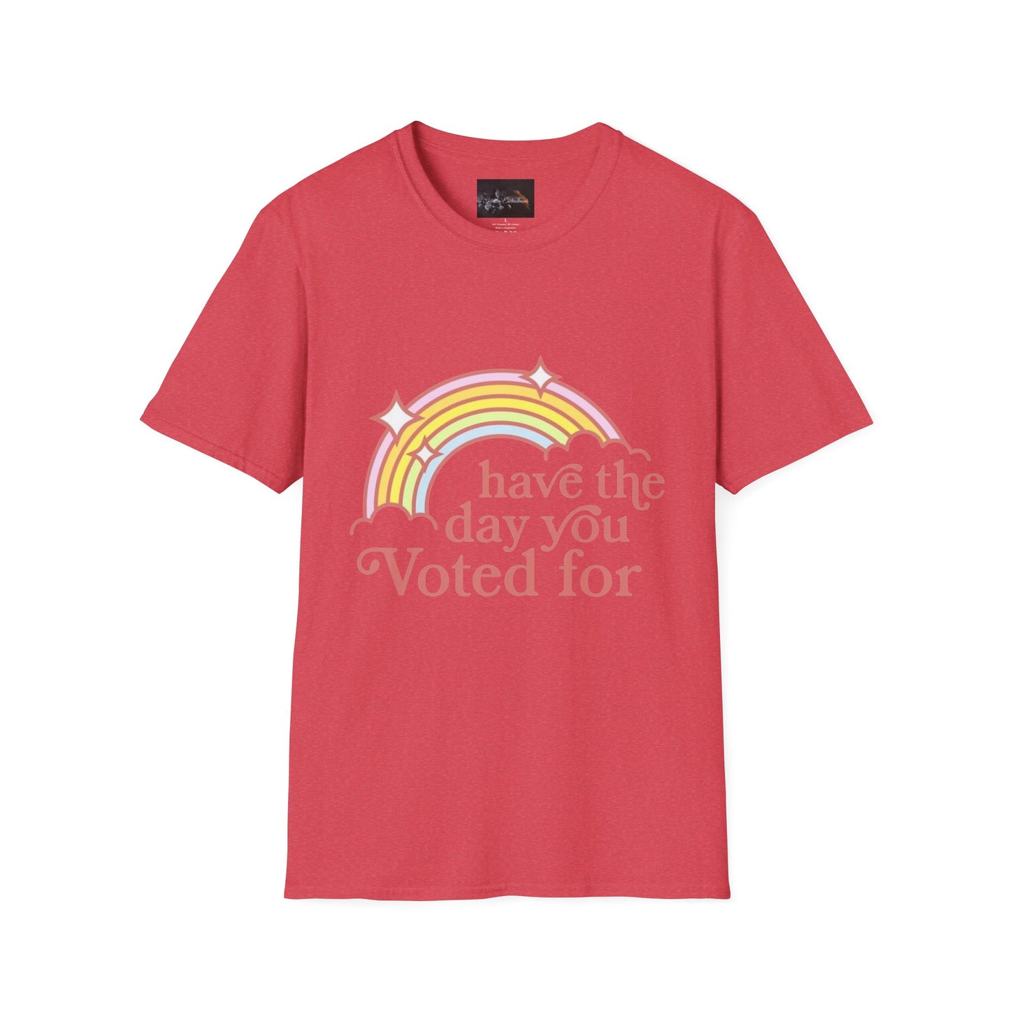 Vote-Inspired Unisex T-Shirt - 'Have the Day You Voted For' - Casual Wear, Election Day, Gift for Activists, Rainbow Design, Feel-Good