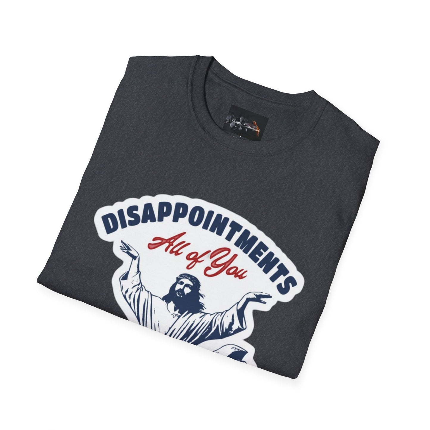 Disappointments All of You, Funny Graphic Tee, Gift for Friends, Casual Wear, Unique Statement Shirt