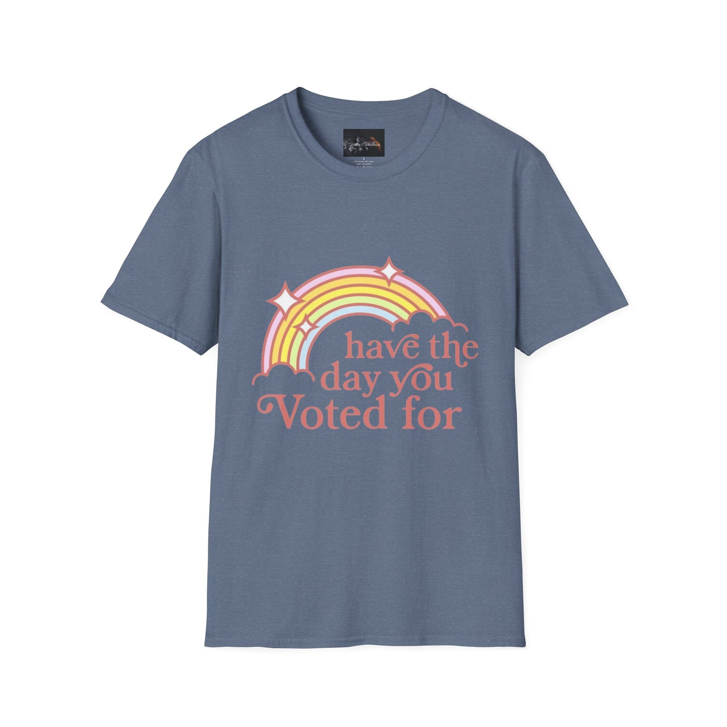 Vote-Inspired Unisex T-Shirt - 'Have the Day You Voted For' - Casual Wear, Election Day, Gift for Activists, Rainbow Design, Feel-Good