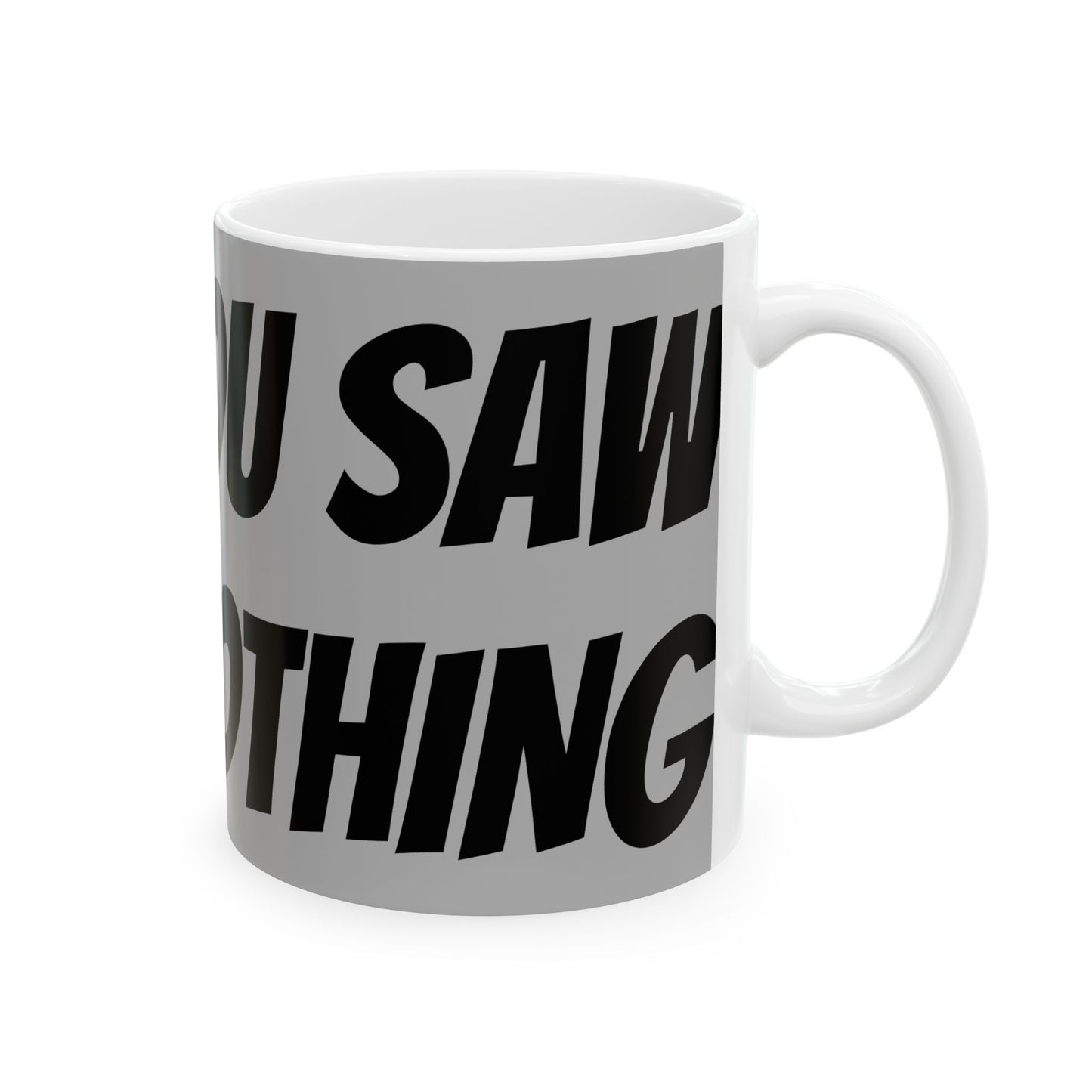 Funny Ceramic Mug - "You Saw Nothing" - Perfect for Cat Lovers, Gift for Friends, Coffee Lovers, Humor Mug, Teatime Fun