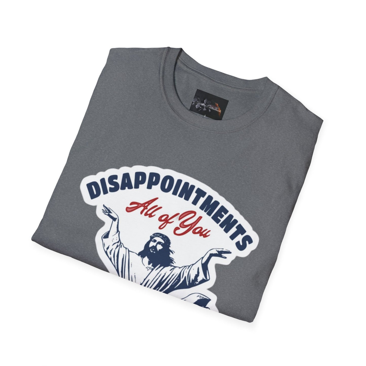 Disappointments All of You, Funny Graphic Tee, Gift for Friends, Casual Wear, Unique Statement Shirt