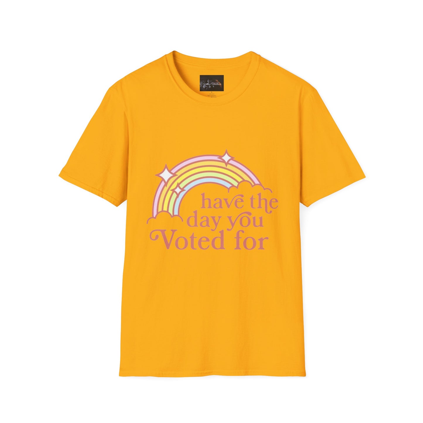 Vote-Inspired Unisex T-Shirt - 'Have the Day You Voted For' - Casual Wear, Election Day, Gift for Activists, Rainbow Design, Feel-Good