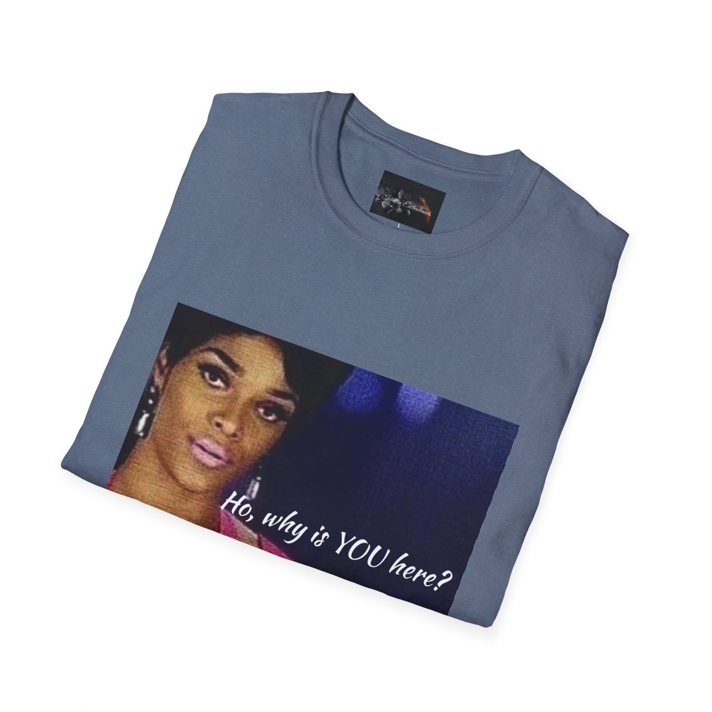 Funny Graphic Tee: "Ho, why is YOU here?" T-Shirt, Trendy Casual Wear, Gift for Friends, LGBTQ Pride Apparel, Funny Statement Shirt