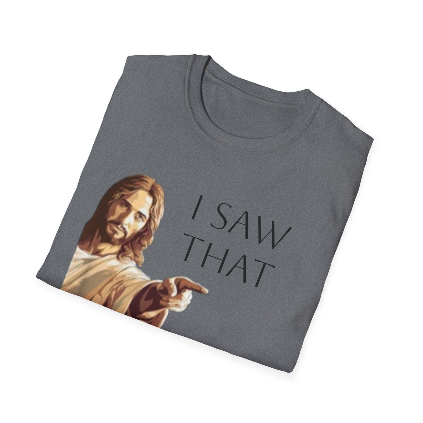 I Saw That Jesus T-Shirt, Funny Christian Tee, Unisex Softstyle Shirt, Faith-Based Apparel, Gift for Believers