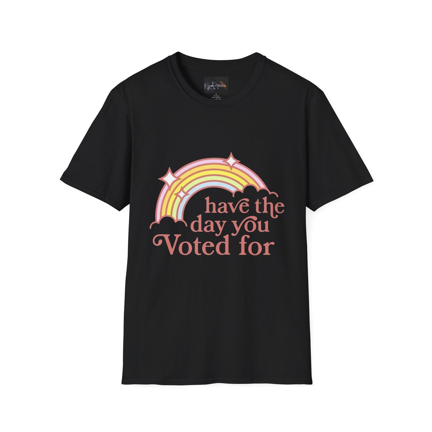 Vote-Inspired Unisex T-Shirt - 'Have the Day You Voted For' - Casual Wear, Election Day, Gift for Activists, Rainbow Design, Feel-Good