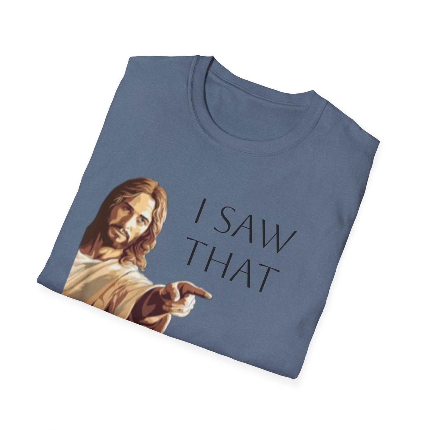 I Saw That Jesus T-Shirt, Funny Christian Tee, Unisex Softstyle Shirt, Faith-Based Apparel, Gift for Believers