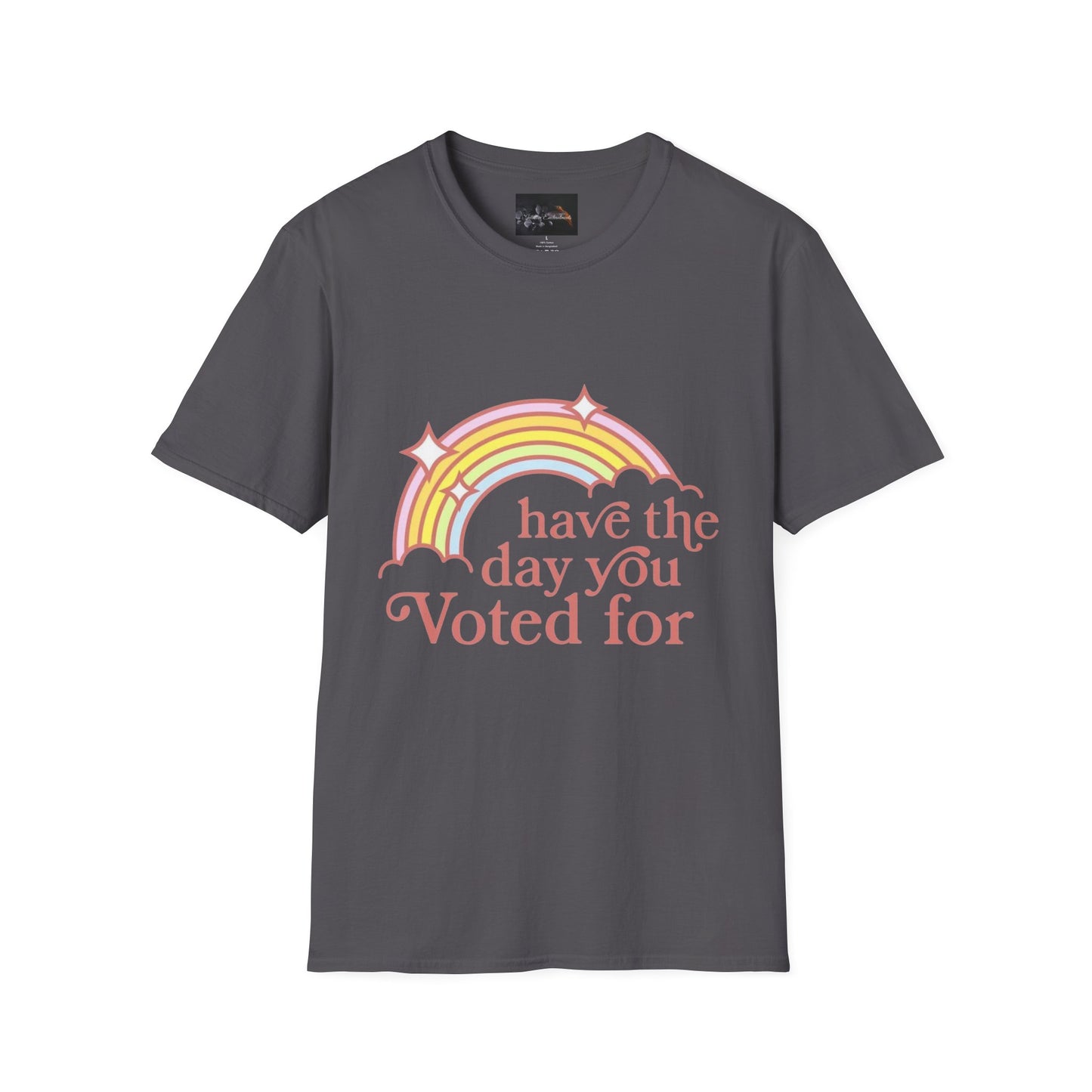 Vote-Inspired Unisex T-Shirt - 'Have the Day You Voted For' - Casual Wear, Election Day, Gift for Activists, Rainbow Design, Feel-Good