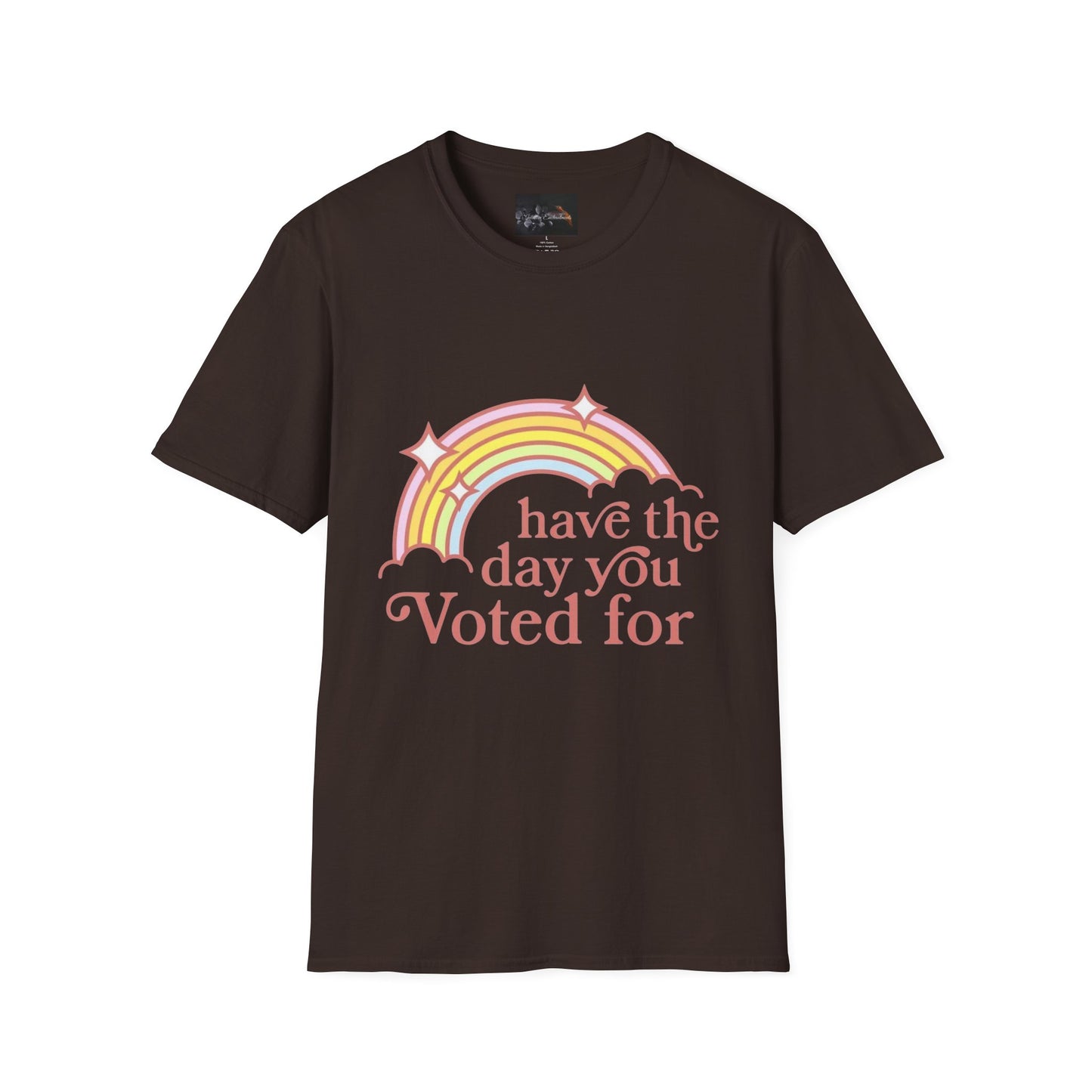 Vote-Inspired Unisex T-Shirt - 'Have the Day You Voted For' - Casual Wear, Election Day, Gift for Activists, Rainbow Design, Feel-Good
