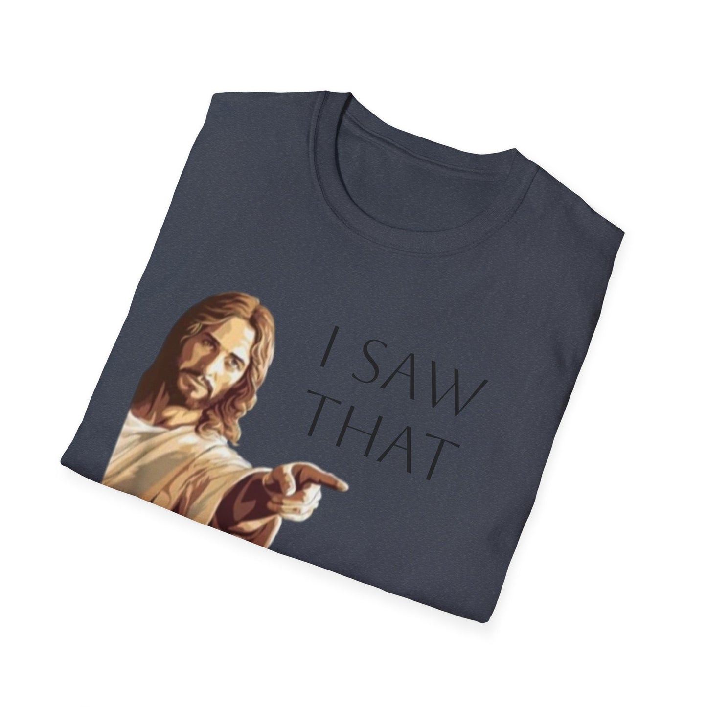 I Saw That Jesus T-Shirt, Funny Christian Tee, Unisex Softstyle Shirt, Faith-Based Apparel, Gift for Believers
