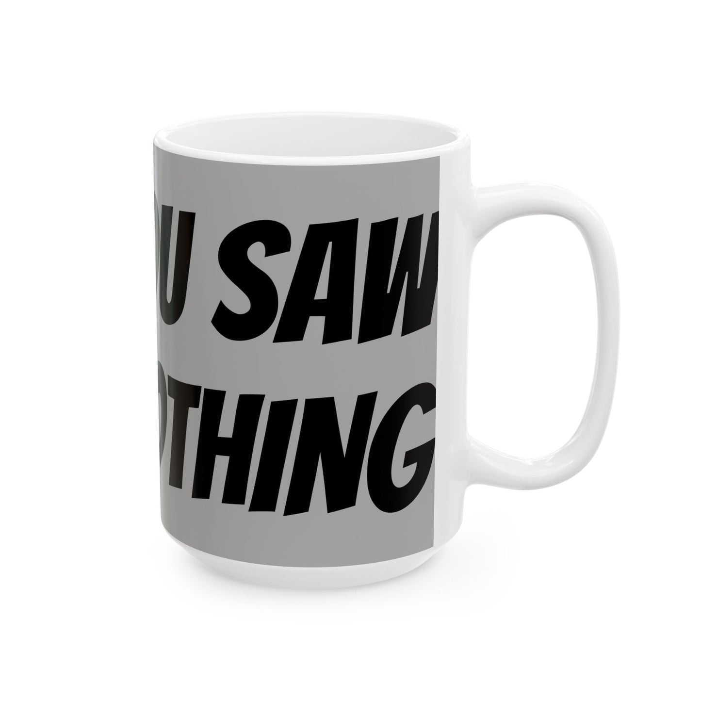 Funny Ceramic Mug - "You Saw Nothing" - Perfect for Cat Lovers, Gift for Friends, Coffee Lovers, Humor Mug, Teatime Fun