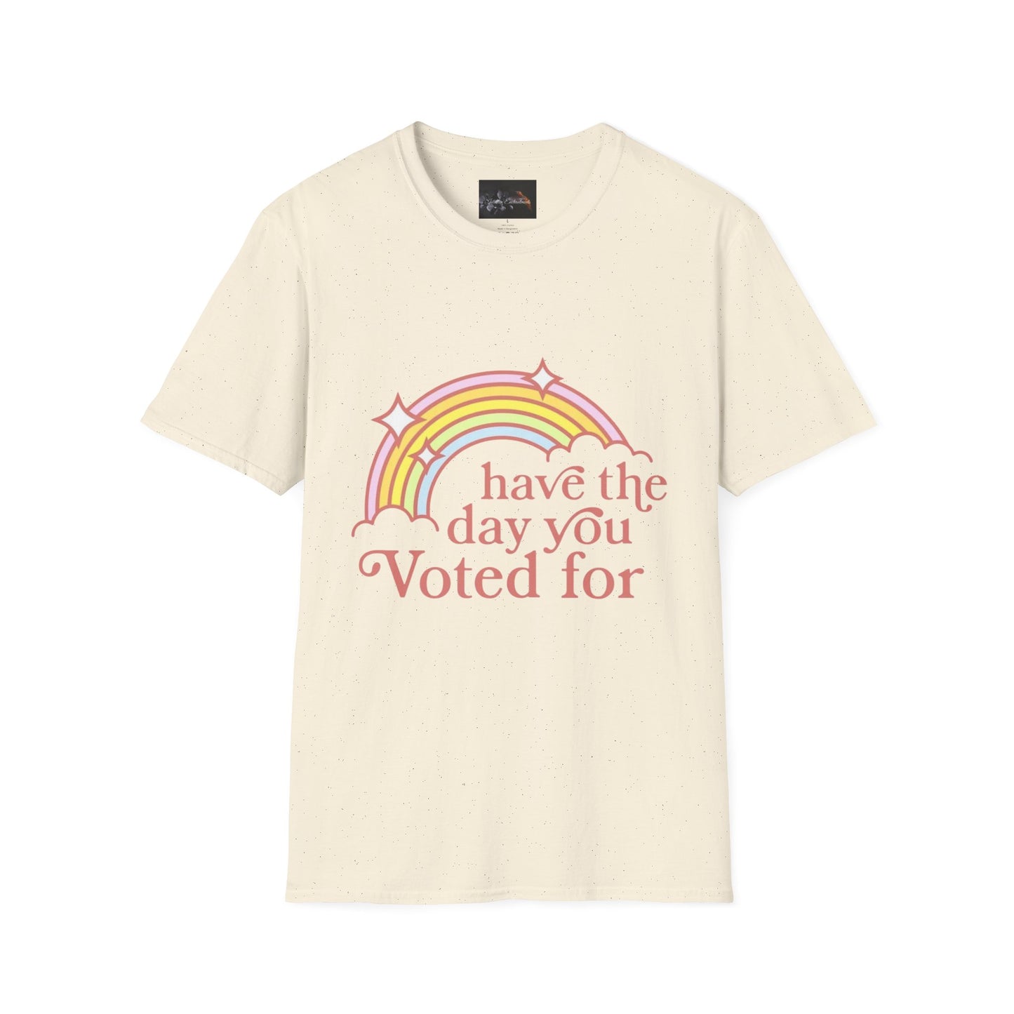 Vote-Inspired Unisex T-Shirt - 'Have the Day You Voted For' - Casual Wear, Election Day, Gift for Activists, Rainbow Design, Feel-Good