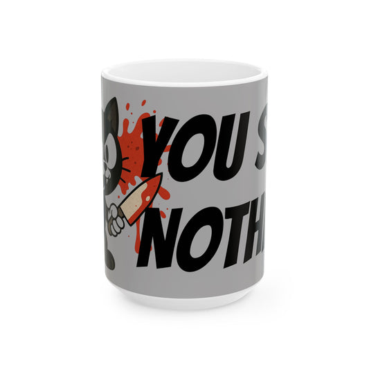 Funny Ceramic Mug - "You Saw Nothing" - Perfect for Cat Lovers, Gift for Friends, Coffee Lovers, Humor Mug, Teatime Fun