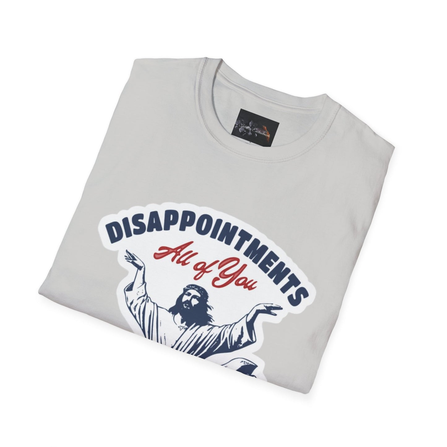 Disappointments All of You, Funny Graphic Tee, Gift for Friends, Casual Wear, Unique Statement Shirt