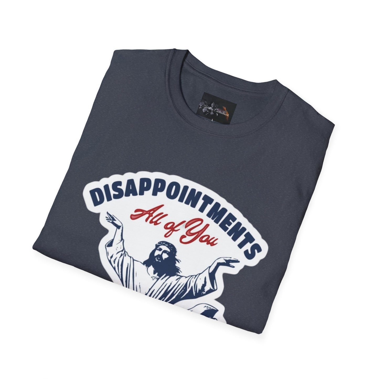 Disappointments All of You, Funny Graphic Tee, Gift for Friends, Casual Wear, Unique Statement Shirt