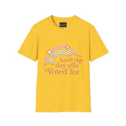 Vote-Inspired Unisex T-Shirt - 'Have the Day You Voted For' - Casual Wear, Election Day, Gift for Activists, Rainbow Design, Feel-Good