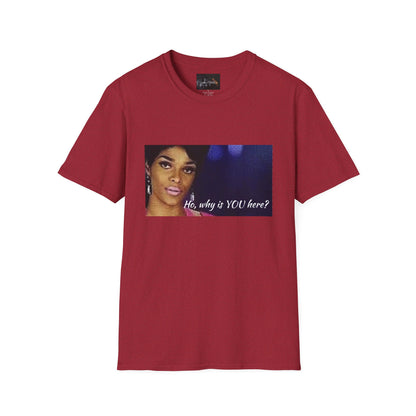 Funny Graphic Tee: "Ho, why is YOU here?" T-Shirt, Trendy Casual Wear, Gift for Friends, LGBTQ Pride Apparel, Funny Statement Shirt
