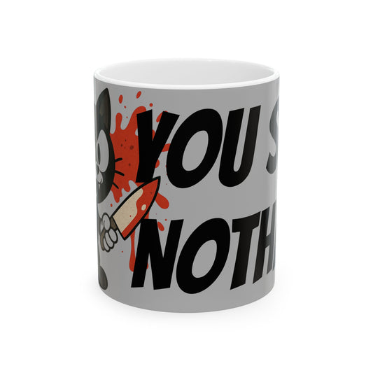 Funny Ceramic Mug - "You Saw Nothing" - Perfect for Cat Lovers, Gift for Friends, Coffee Lovers, Humor Mug, Teatime Fun