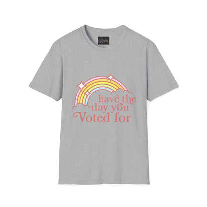 Vote-Inspired Unisex T-Shirt - 'Have the Day You Voted For' - Casual Wear, Election Day, Gift for Activists, Rainbow Design, Feel-Good