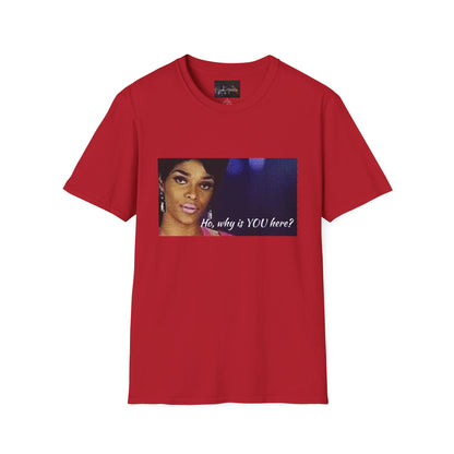 Funny Graphic Tee: "Ho, why is YOU here?" T-Shirt, Trendy Casual Wear, Gift for Friends, LGBTQ Pride Apparel, Funny Statement Shirt