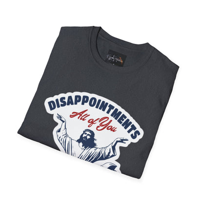 Disappointments All of You, Funny Graphic Tee, Gift for Friends, Casual Wear, Unique Statement Shirt