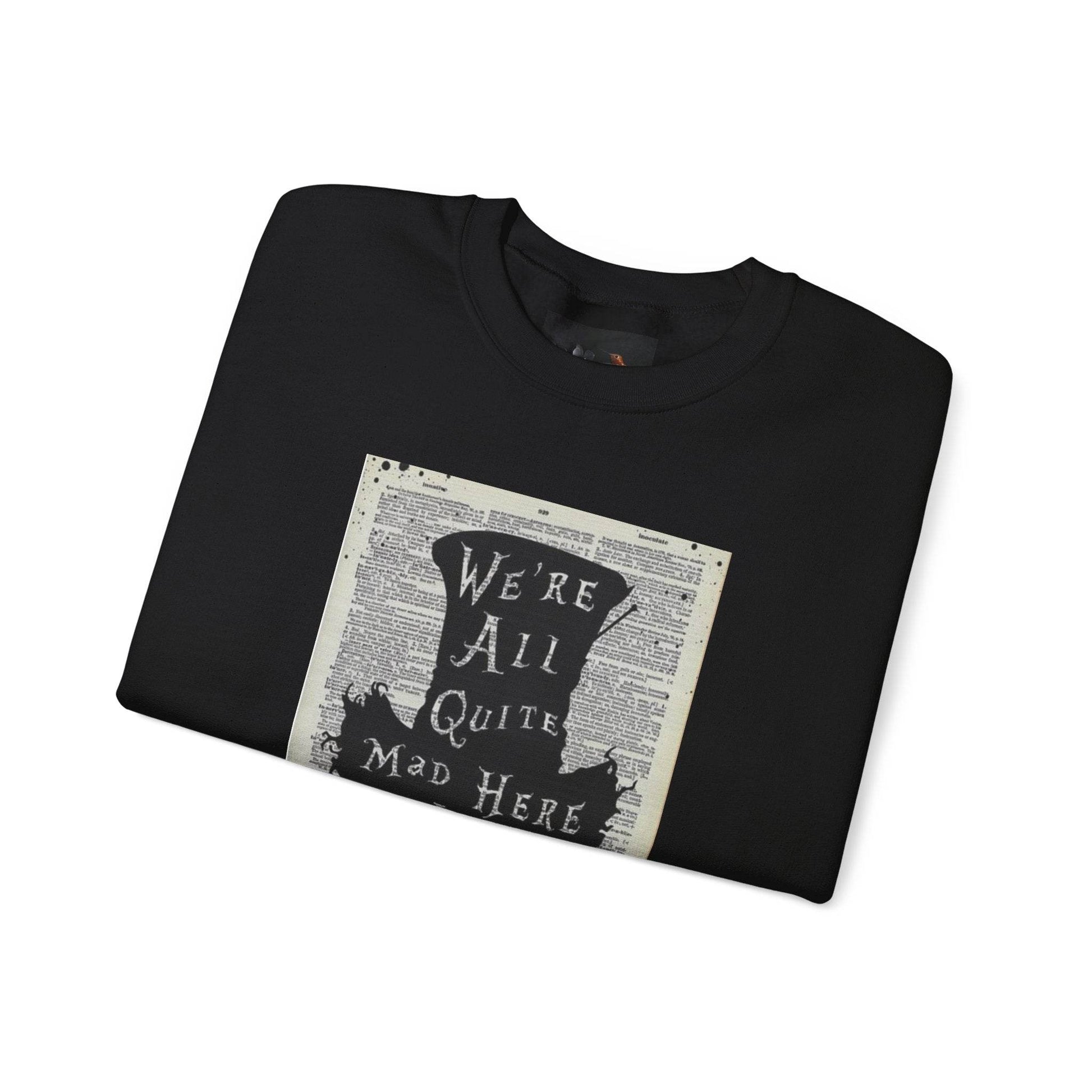 Were All Mad Here, Quirky Literary Sweatshirt - IntuitiveEncBoutique