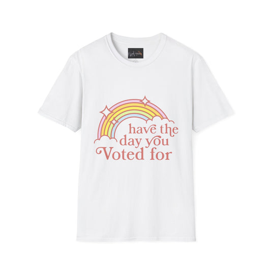 Vote-Inspired Unisex T-Shirt - 'Have the Day You Voted For' - Casual Wear, Election Day, Gift for Activists, Rainbow Design, Feel-Good