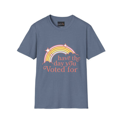 Vote-Inspired Unisex T-Shirt - 'Have the Day You Voted For' - Casual Wear, Election Day, Gift for Activists, Rainbow Design, Feel-Good