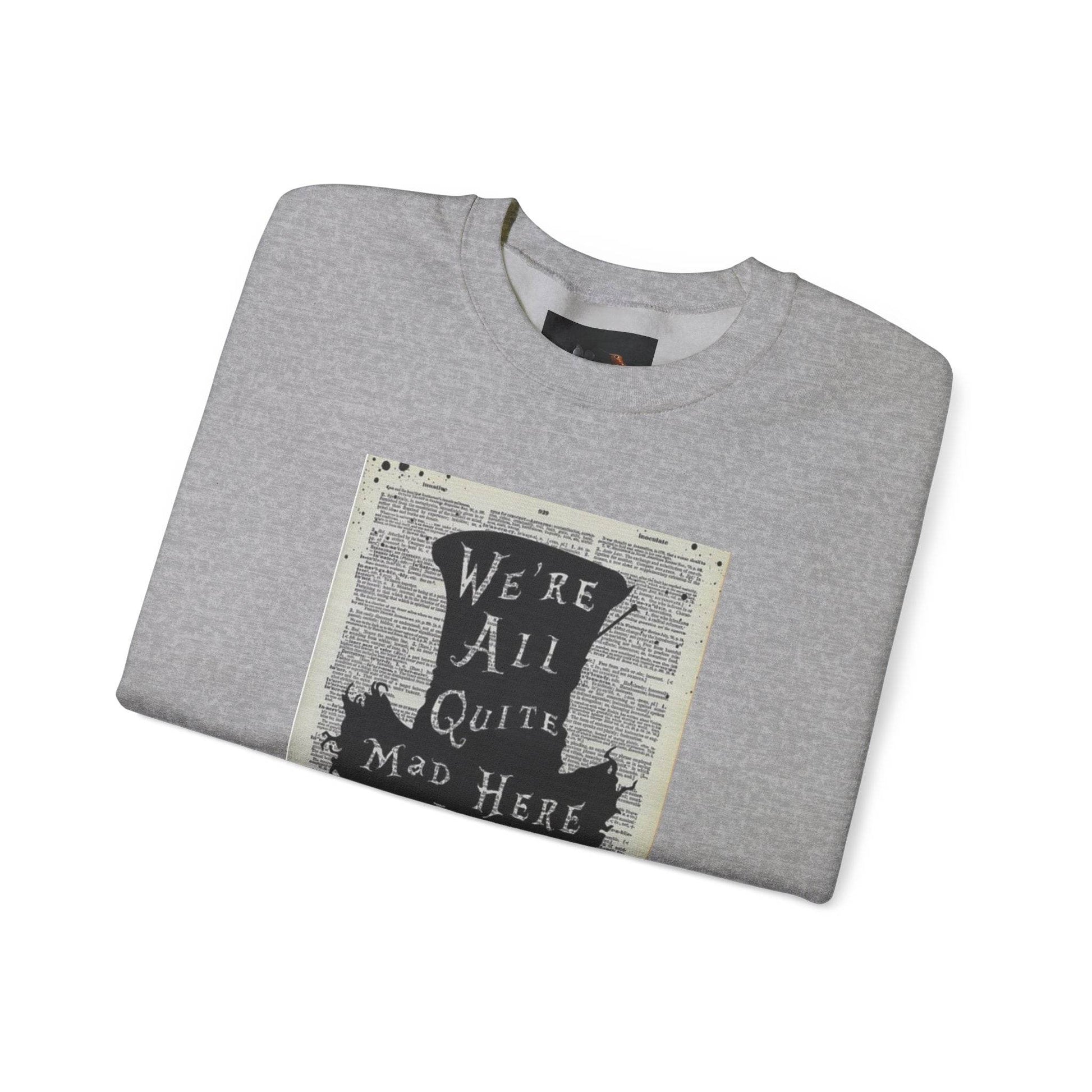 Were All Mad Here, Quirky Literary Sweatshirt - IntuitiveEncBoutique