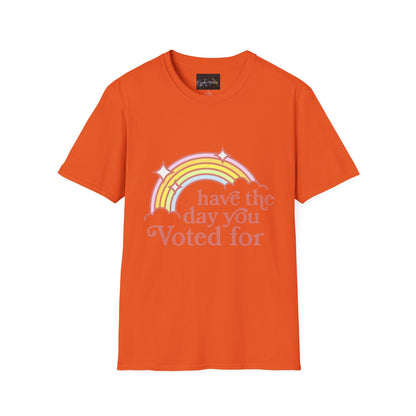 Vote-Inspired Unisex T-Shirt - 'Have the Day You Voted For' - Casual Wear, Election Day, Gift for Activists, Rainbow Design, Feel-Good