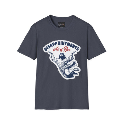Disappointments All of You, Funny Graphic Tee, Gift for Friends, Casual Wear, Unique Statement Shirt