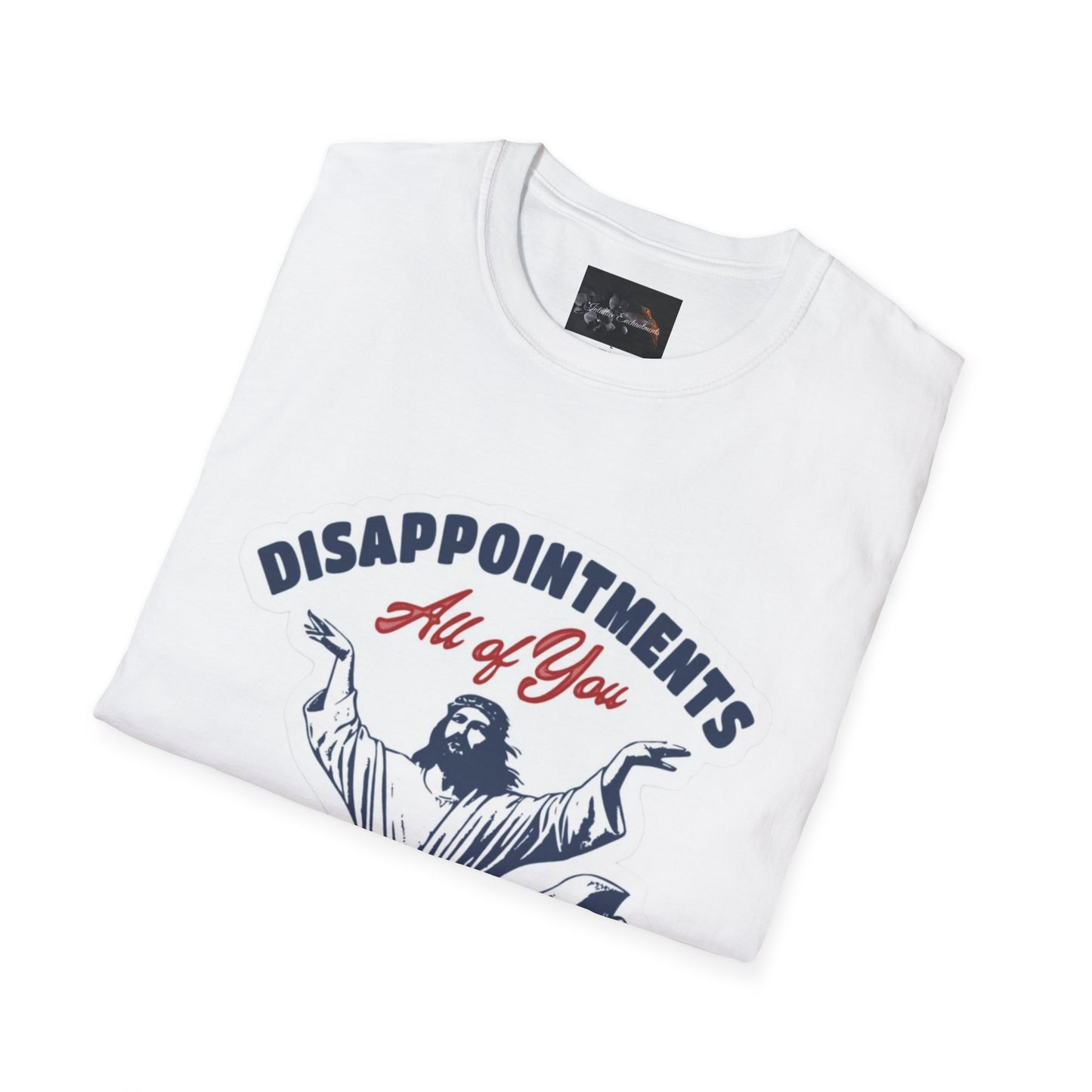 Disappointments All of You, Funny Graphic Tee, Gift for Friends, Casual Wear, Unique Statement Shirt