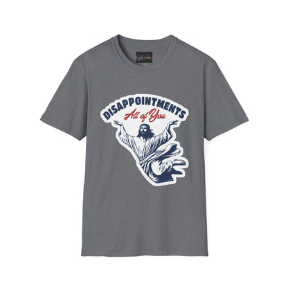 Disappointments All of You, Funny Graphic Tee, Gift for Friends, Casual Wear, Unique Statement Shirt