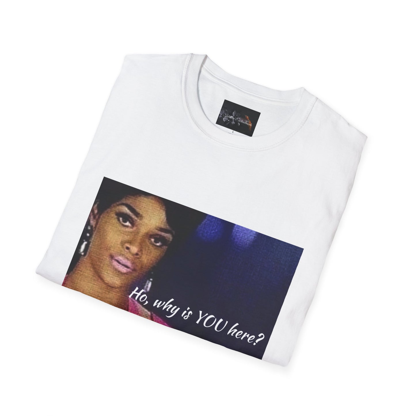 Funny Graphic Tee: "Ho, why is YOU here?" T-Shirt, Trendy Casual Wear, Gift for Friends, LGBTQ Pride Apparel, Funny Statement Shirt