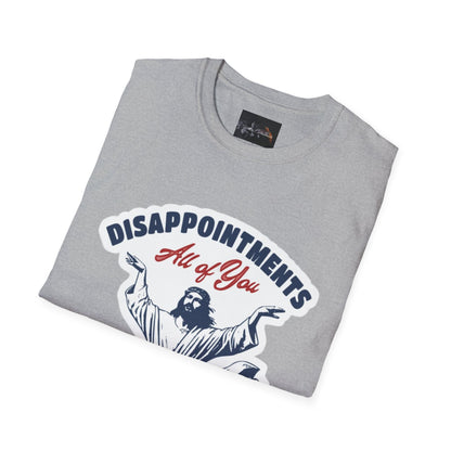 Disappointments All of You, Funny Graphic Tee, Gift for Friends, Casual Wear, Unique Statement Shirt