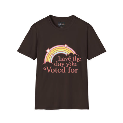 Vote-Inspired Unisex T-Shirt - 'Have the Day You Voted For' - Casual Wear, Election Day, Gift for Activists, Rainbow Design, Feel-Good