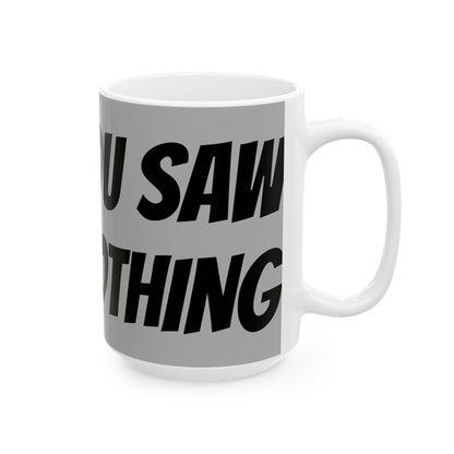 Funny Ceramic Mug - "You Saw Nothing" - Perfect for Cat Lovers, Gift for Friends, Coffee Lovers, Humor Mug, Teatime Fun