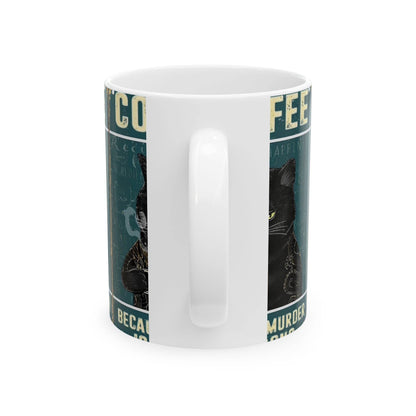 Funny Cat Coffee Mug - 'Because Murder is Wrong' - IntuitiveEncBoutique