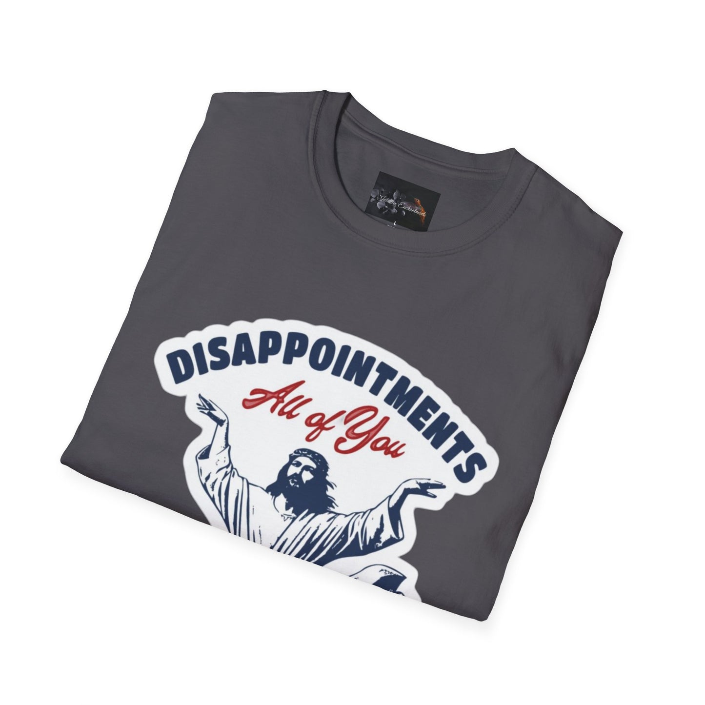 Disappointments All of You, Funny Graphic Tee, Gift for Friends, Casual Wear, Unique Statement Shirt