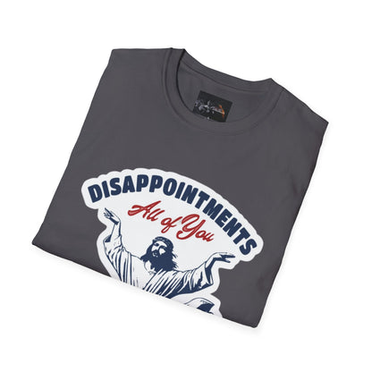 Disappointments All of You, Funny Graphic Tee, Gift for Friends, Casual Wear, Unique Statement Shirt