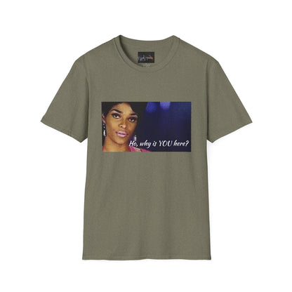 Funny Graphic Tee: "Ho, why is YOU here?" T-Shirt, Trendy Casual Wear, Gift for Friends, LGBTQ Pride Apparel, Funny Statement Shirt