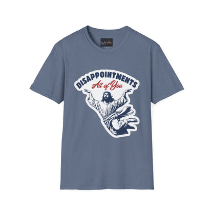 Disappointments All of You, Funny Graphic Tee, Gift for Friends, Casual Wear, Unique Statement Shirt