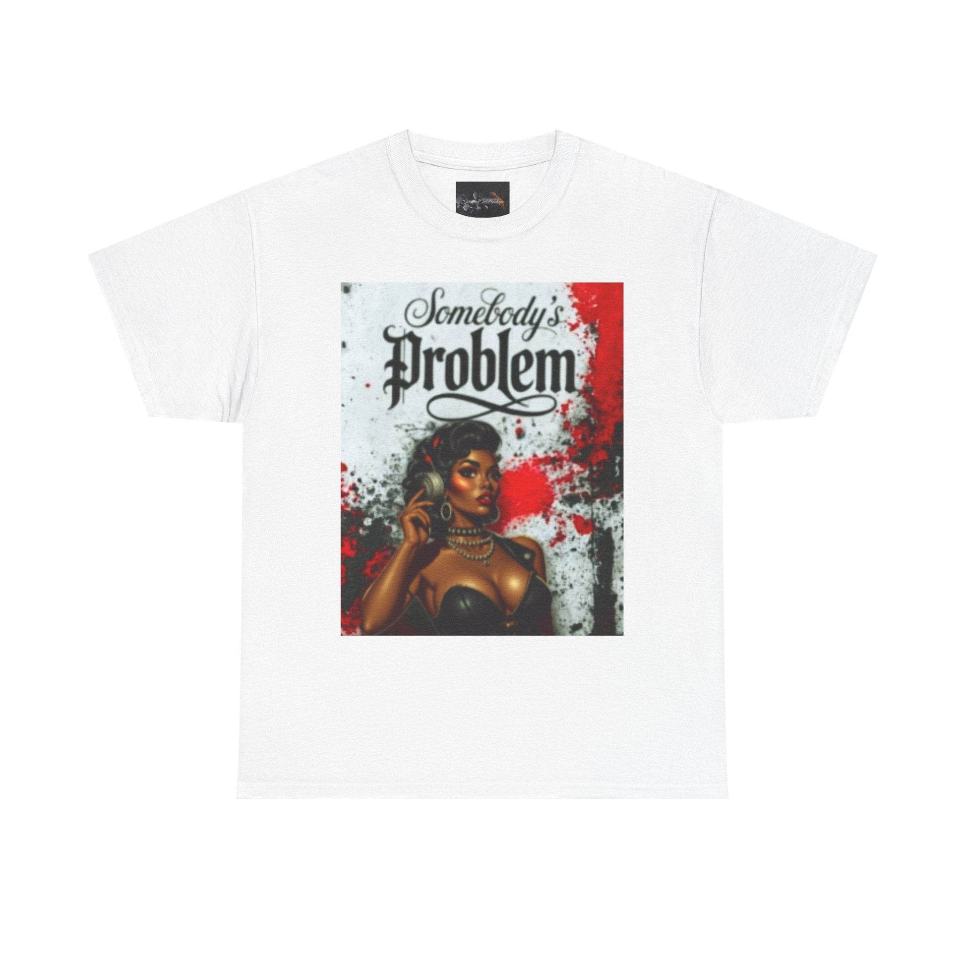 Somebody's Problem Unisex Tee - IntuitiveEncBoutique